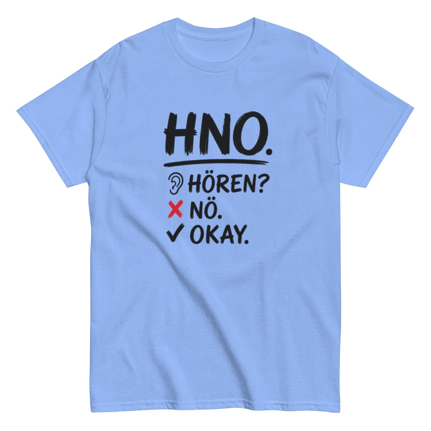 Hören? Nö. Okay. Pflegehumor - Lustiges Unisex T-Shirt - SprücheKüche - Druckfrisch & frech