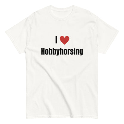 I Love Hobbyhorsing - Statement Unisex T-Shirt - SprücheKüche - Druckfrisch & frech