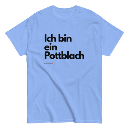 Ich bin ein Pottblach - Lustiges Ruhrgebiet Unisex T-Shirt - SprücheKüche - Druckfrisch & frech