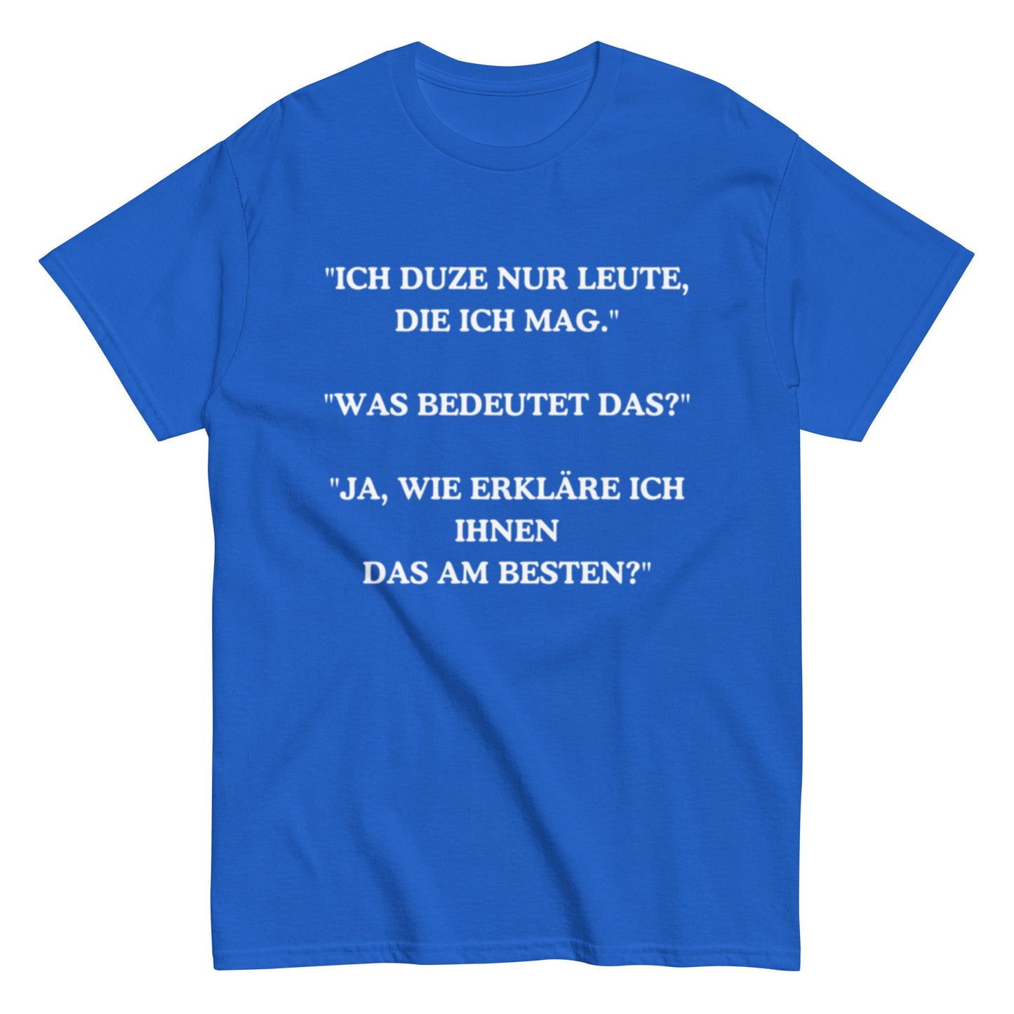 Ich duze nur Leute die ich mag - Lustiges Unisex T-Shirt - SprücheKüche - Druckfrisch & frech