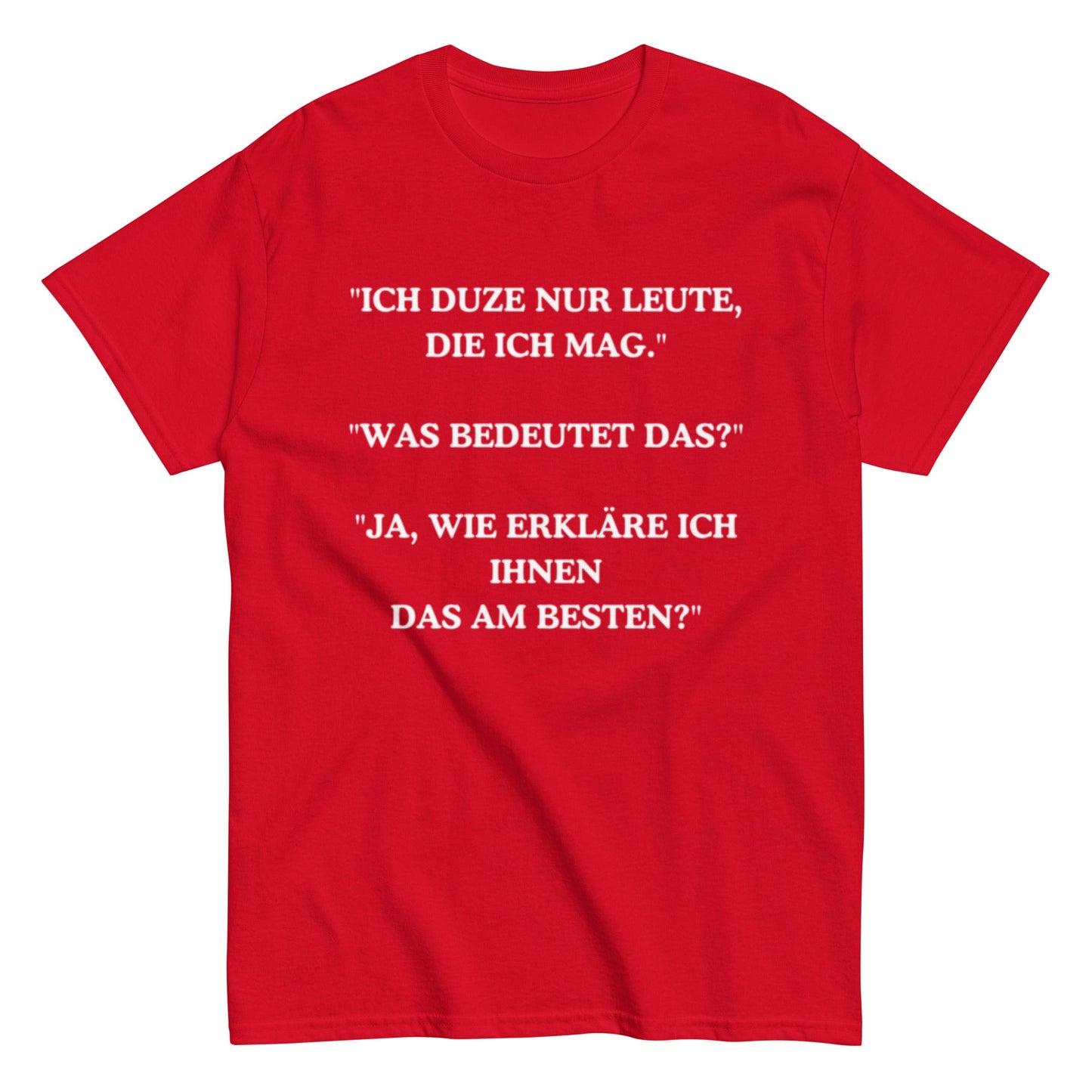 Ich duze nur Leute die ich mag - Lustiges Unisex T-Shirt - SprücheKüche - Druckfrisch & frech