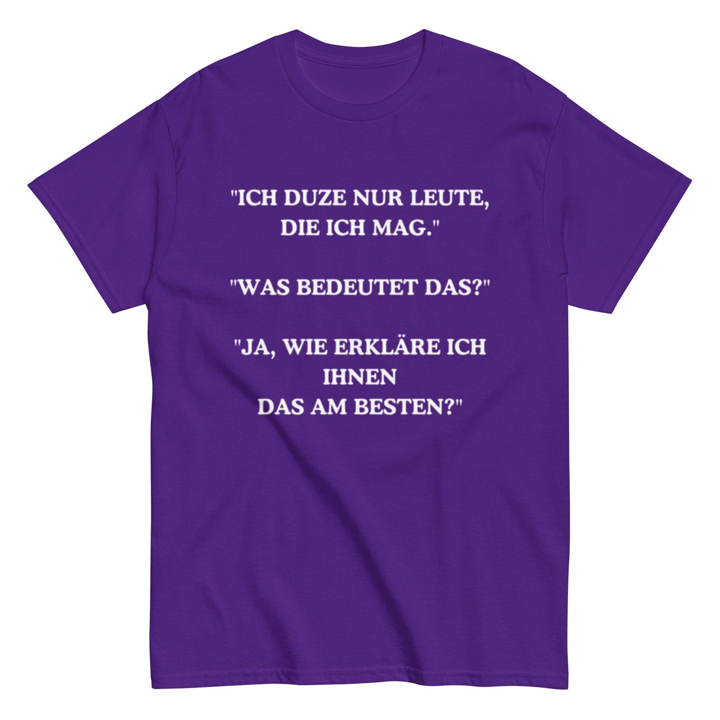 Ich duze nur Leute die ich mag - Lustiges Unisex T-Shirt - SprücheKüche - Druckfrisch & frech