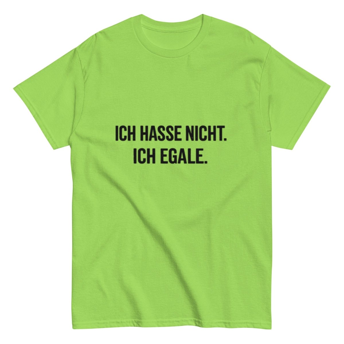 Ich hasse nicht, Ich Egale - Lustiges Unisex T-Shirt - SprücheKüche - Druckfrisch & frech