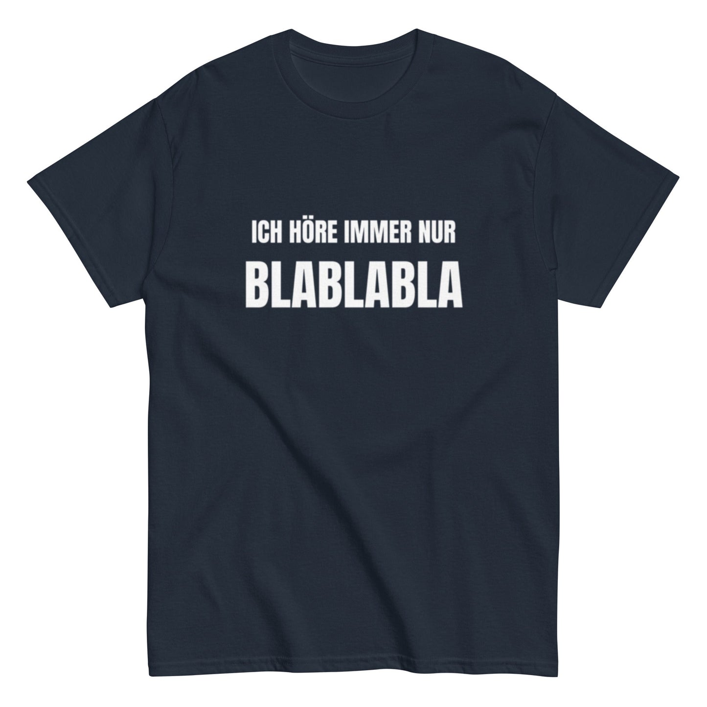 Ich höre immer nur Blablabla – Lustiges Unisex T-Shirt - SprücheKüche - Druckfrisch & frech