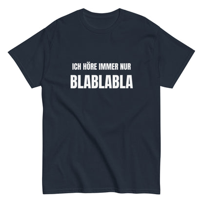Ich höre immer nur Blablabla – Lustiges Unisex T-Shirt - SprücheKüche - Druckfrisch & frech