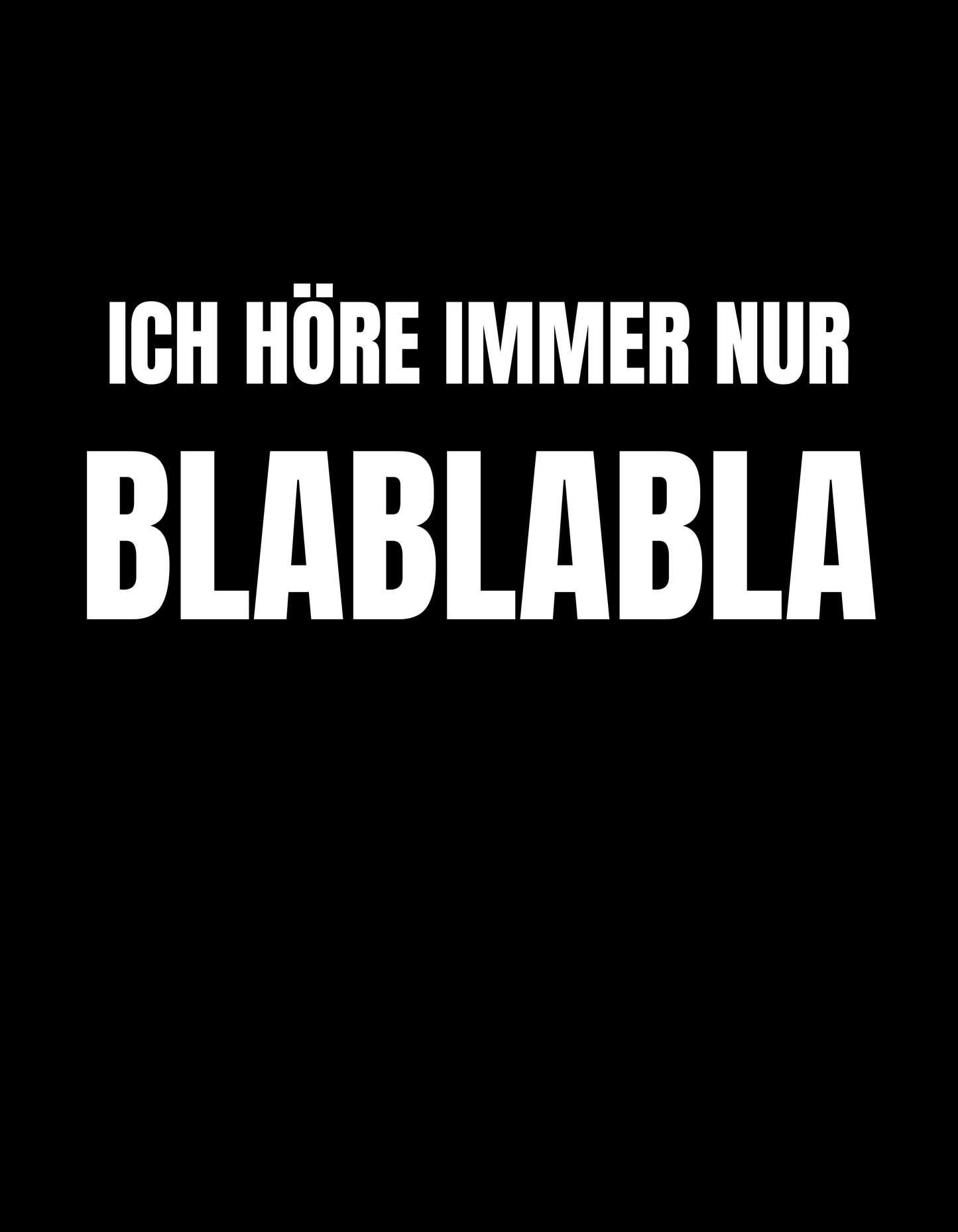 Ich höre immer nur Blablabla – Lustiges Unisex T-Shirt - SprücheKüche - Druckfrisch & frech
