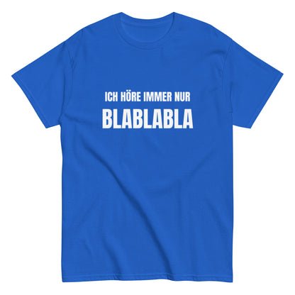 Ich höre immer nur Blablabla – Lustiges Unisex T-Shirt - SprücheKüche - Druckfrisch & frech