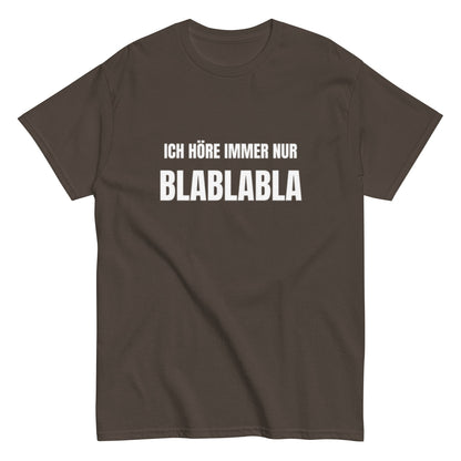 Ich höre immer nur Blablabla – Lustiges Unisex T-Shirt - SprücheKüche - Druckfrisch & frech