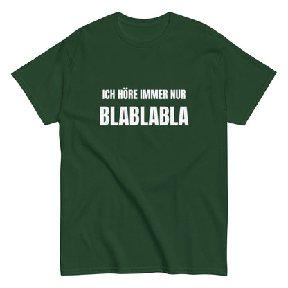 Ich höre immer nur Blablabla – Lustiges Unisex T-Shirt - SprücheKüche - Druckfrisch & frech