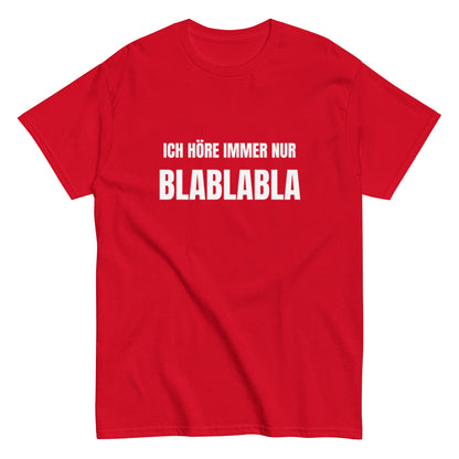 Ich höre immer nur Blablabla – Lustiges Unisex T-Shirt - SprücheKüche - Druckfrisch & frech