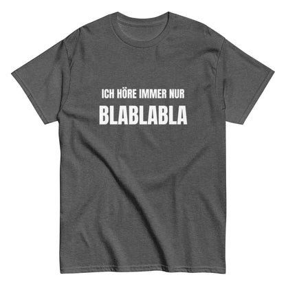 Ich höre immer nur Blablabla – Lustiges Unisex T-Shirt - SprücheKüche - Druckfrisch & frech