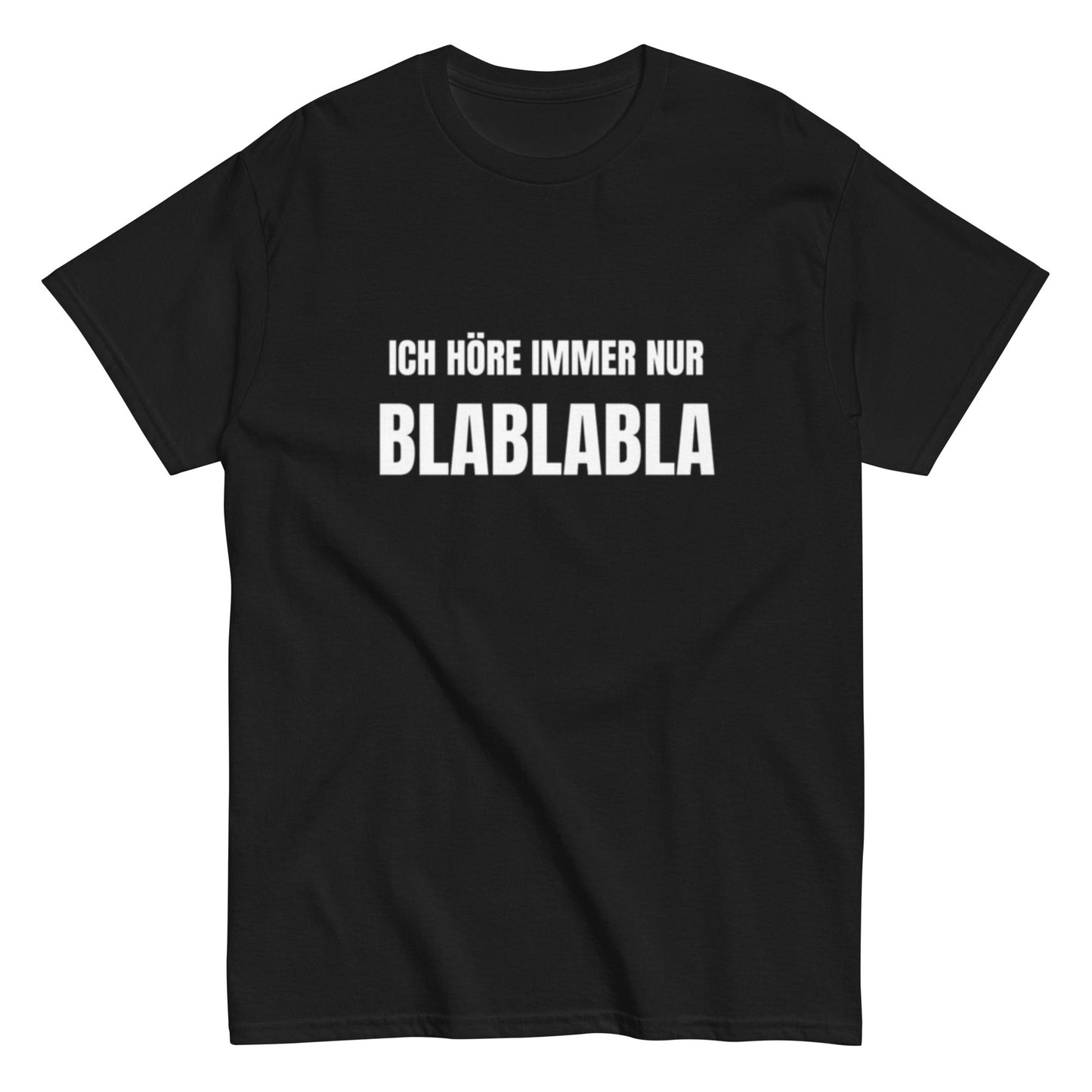 Ich höre immer nur Blablabla – Lustiges Unisex T-Shirt - SprücheKüche - Druckfrisch & frech