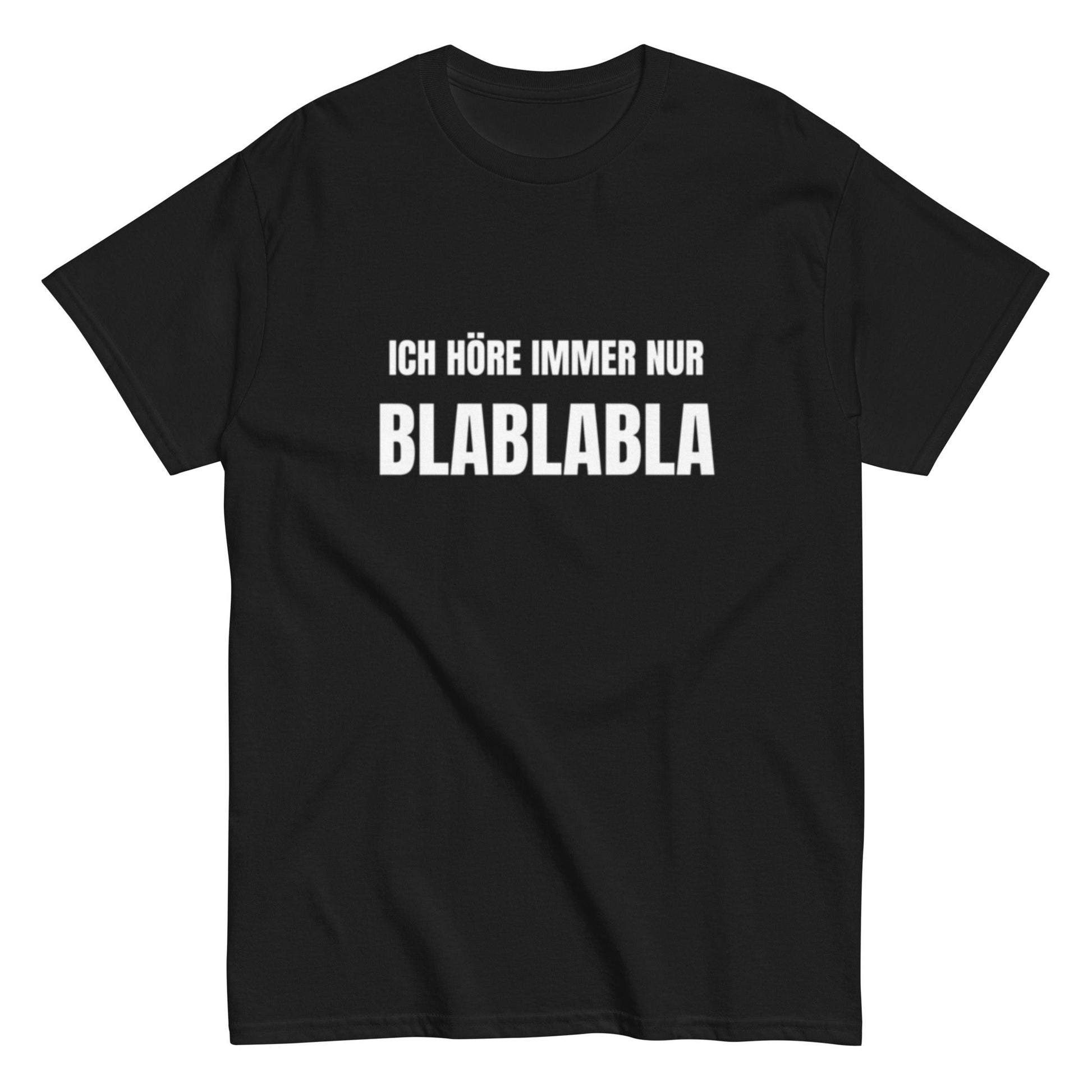 Ich höre immer nur Blablabla – Lustiges Unisex T-Shirt - SprücheKüche - Druckfrisch & frech