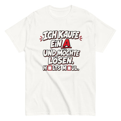 Ich kaufe ein A, Halts Maul - Lustiges Unisex T-Shirt - SprücheKüche - Druckfrisch & frech