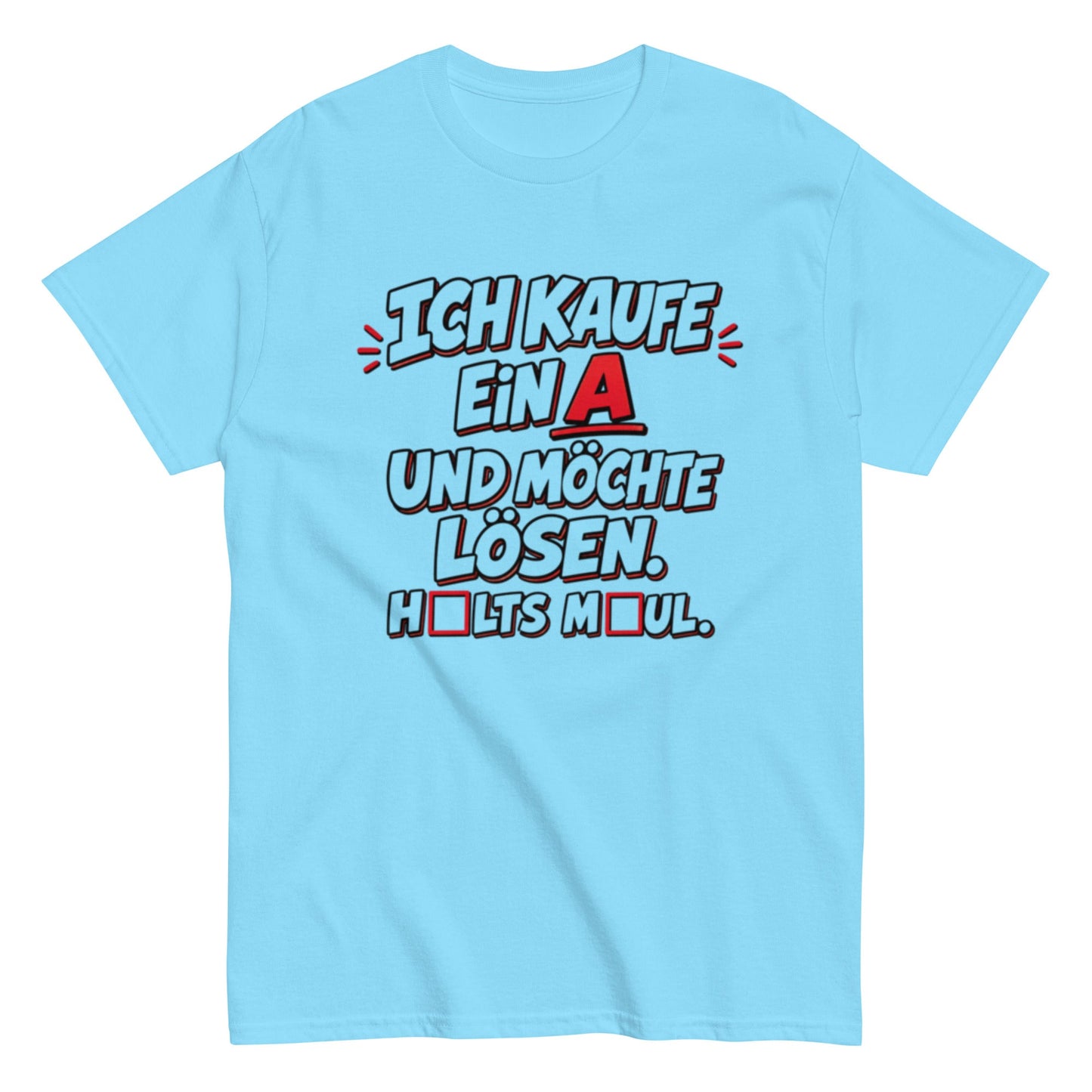 Ich kaufe ein A, Halts Maul - Lustiges Unisex T-Shirt - SprücheKüche - Druckfrisch & frech
