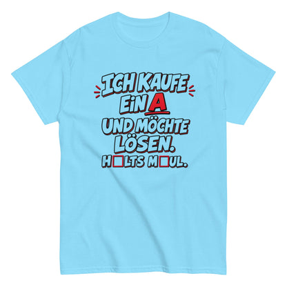 Ich kaufe ein A, Halts Maul - Lustiges Unisex T-Shirt - SprücheKüche - Druckfrisch & frech