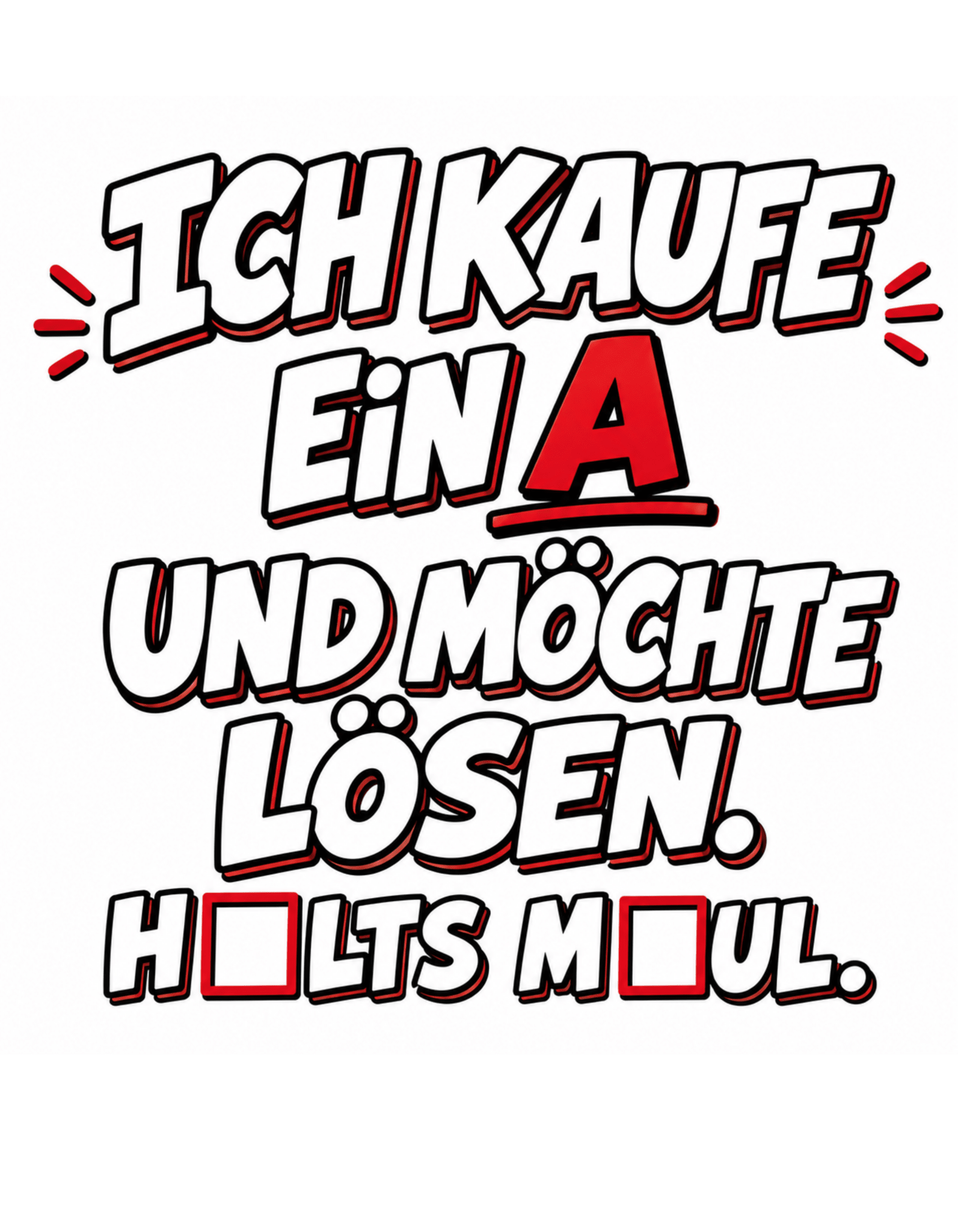 Ich kaufe ein A, Halts Maul - Lustiges Unisex T-Shirt - SprücheKüche - Druckfrisch & frech
