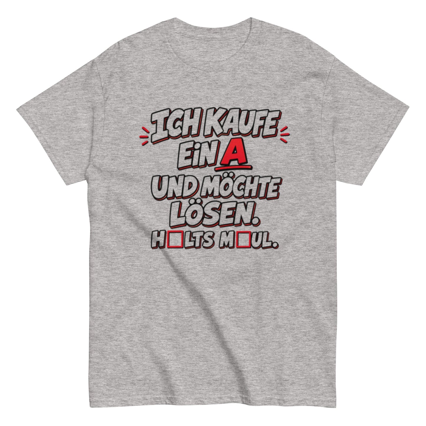 Ich kaufe ein A, Halts Maul - Lustiges Unisex T-Shirt - SprücheKüche - Druckfrisch & frech