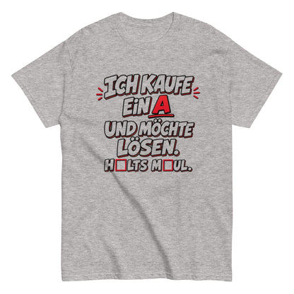 Ich kaufe ein A, Halts Maul - Lustiges Unisex T-Shirt - SprücheKüche - Druckfrisch & frech