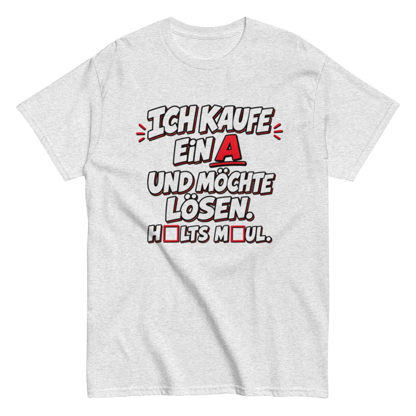 Ich kaufe ein A, Halts Maul - Lustiges Unisex T-Shirt - SprücheKüche - Druckfrisch & frech