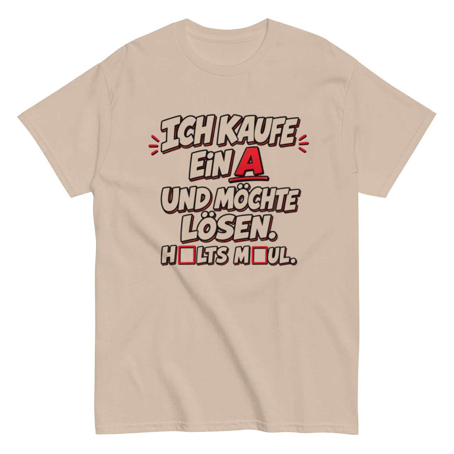 Ich kaufe ein A, Halts Maul - Lustiges Unisex T-Shirt - SprücheKüche - Druckfrisch & frech