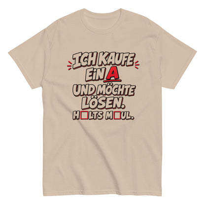 Ich kaufe ein A, Halts Maul - Lustiges Unisex T-Shirt - SprücheKüche - Druckfrisch & frech