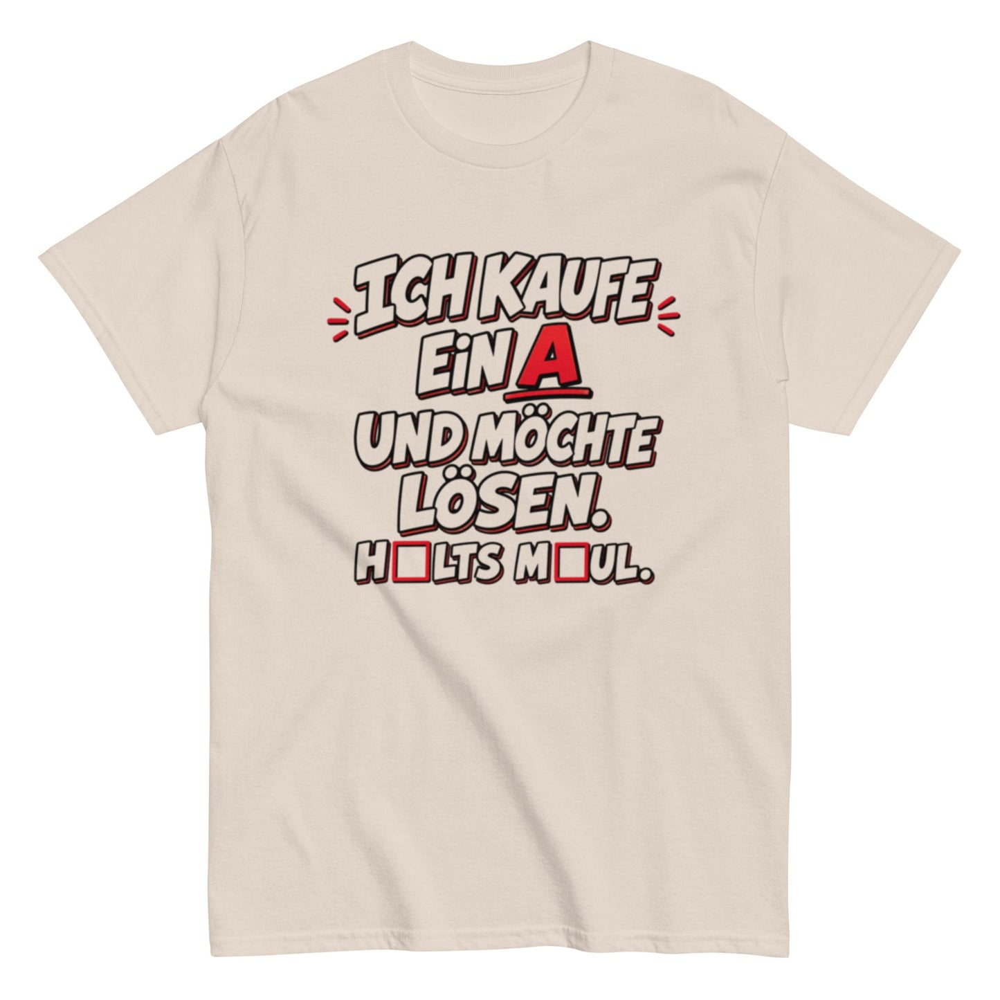 Ich kaufe ein A, Halts Maul - Lustiges Unisex T-Shirt - SprücheKüche - Druckfrisch & frech