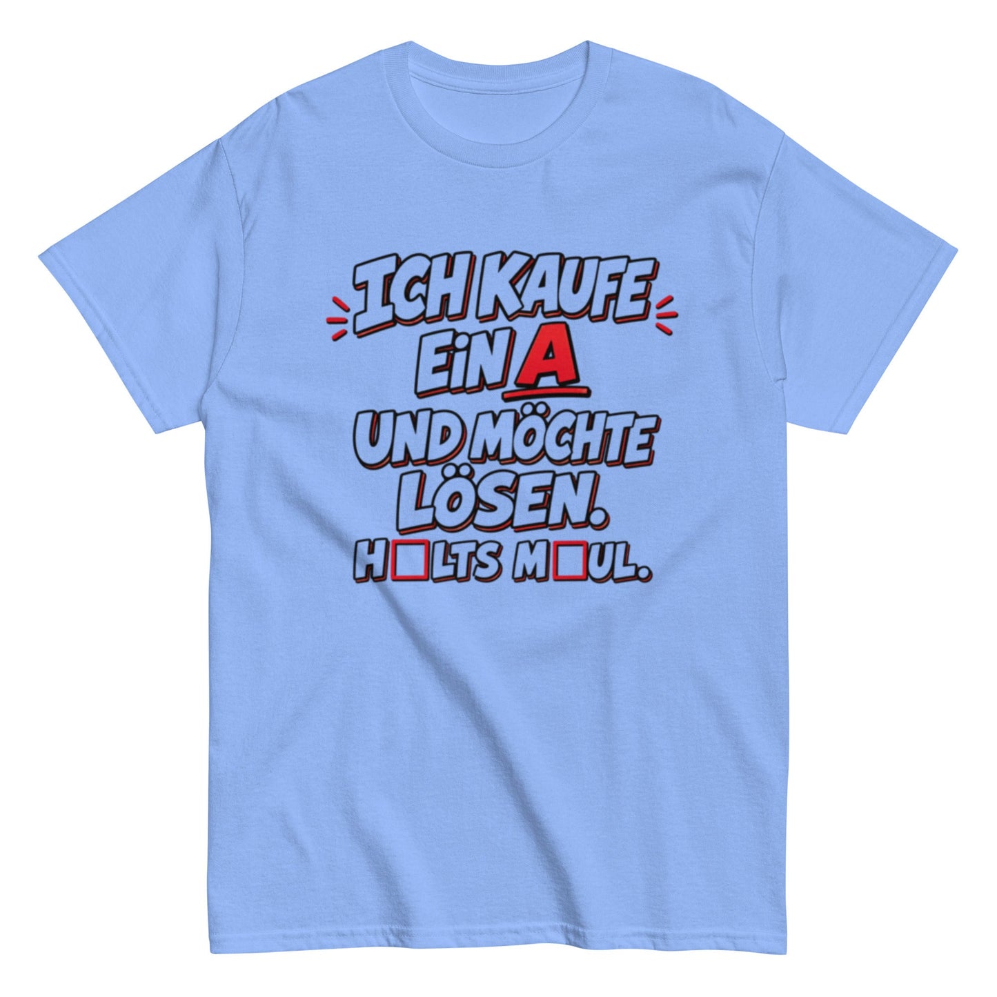 Ich kaufe ein A, Halts Maul - Lustiges Unisex T-Shirt - SprücheKüche - Druckfrisch & frech