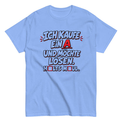 Ich kaufe ein A, Halts Maul - Lustiges Unisex T-Shirt - SprücheKüche - Druckfrisch & frech