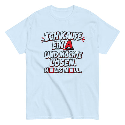 Ich kaufe ein A, Halts Maul - Lustiges Unisex T-Shirt - SprücheKüche - Druckfrisch & frech