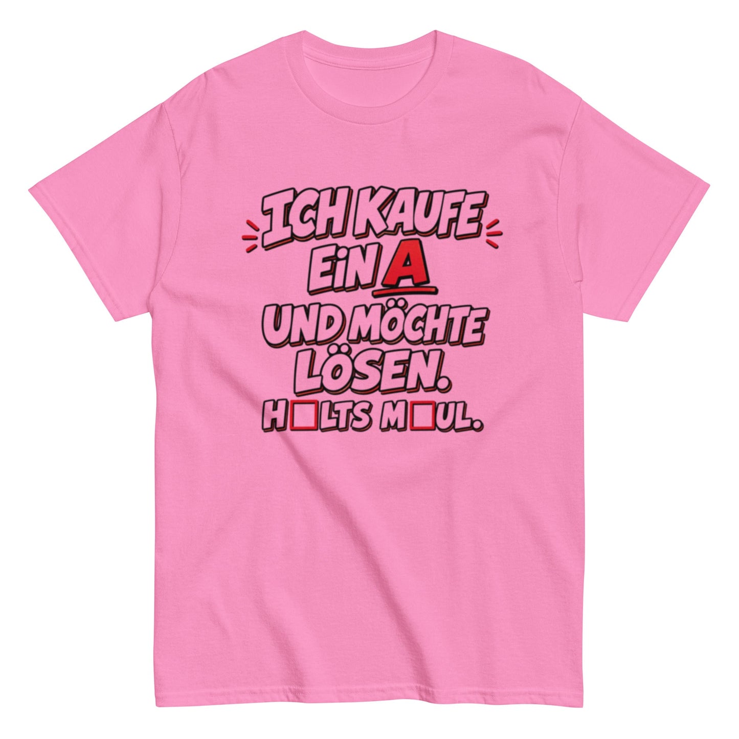 Ich kaufe ein A, Halts Maul - Lustiges Unisex T-Shirt - SprücheKüche - Druckfrisch & frech