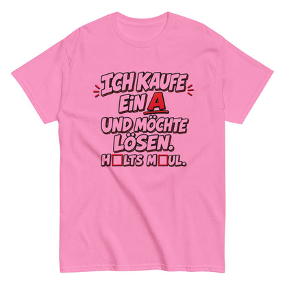 Ich kaufe ein A, Halts Maul - Lustiges Unisex T-Shirt - SprücheKüche - Druckfrisch & frech