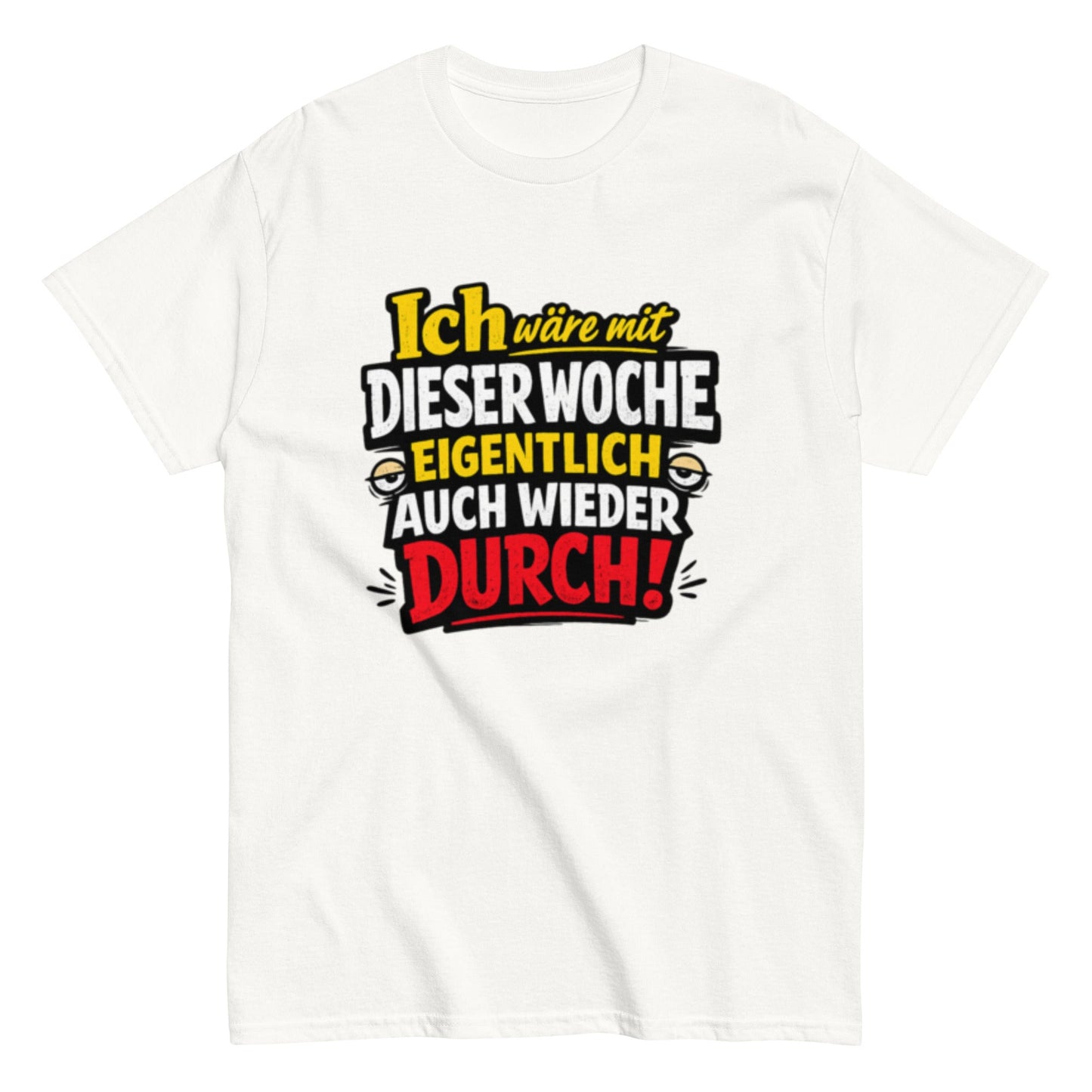 Ich wäre durch mit der Woche - Lustiges Unisex T-Shirt - SprücheKüche - Druckfrisch & frech