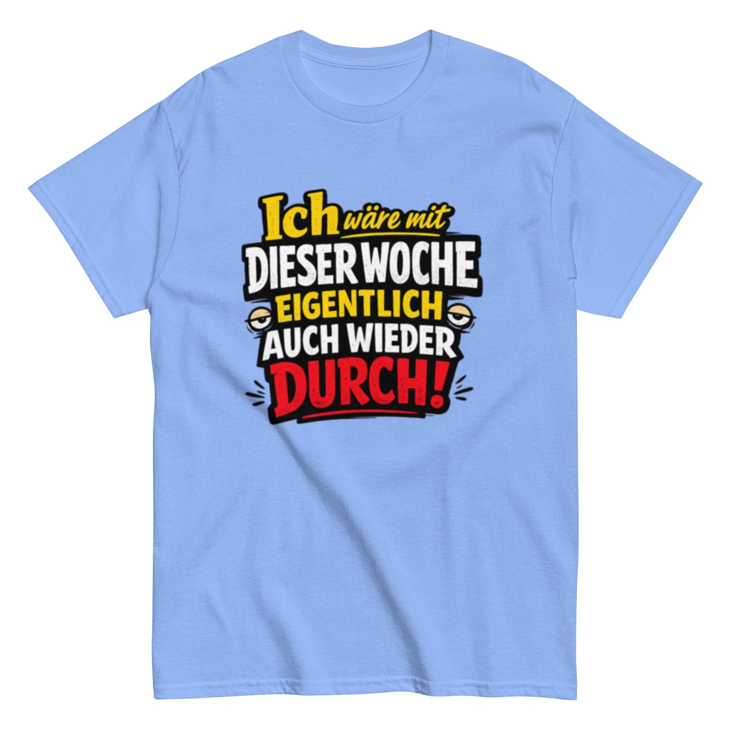 Ich wäre durch mit der Woche - Lustiges Unisex T-Shirt - SprücheKüche - Druckfrisch & frech