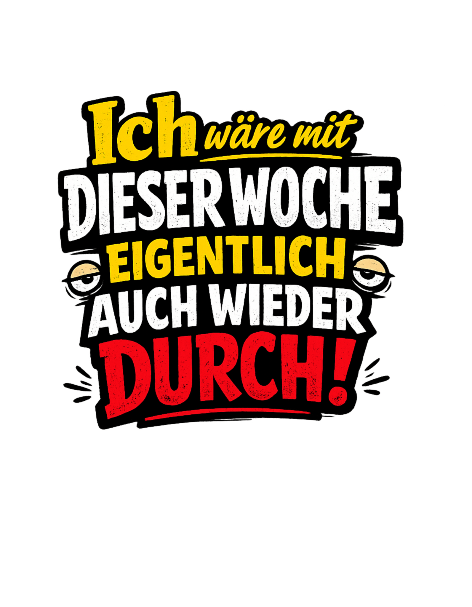 Ich wäre durch mit der Woche - Lustiges Unisex T-Shirt - SprücheKüche - Druckfrisch & frech