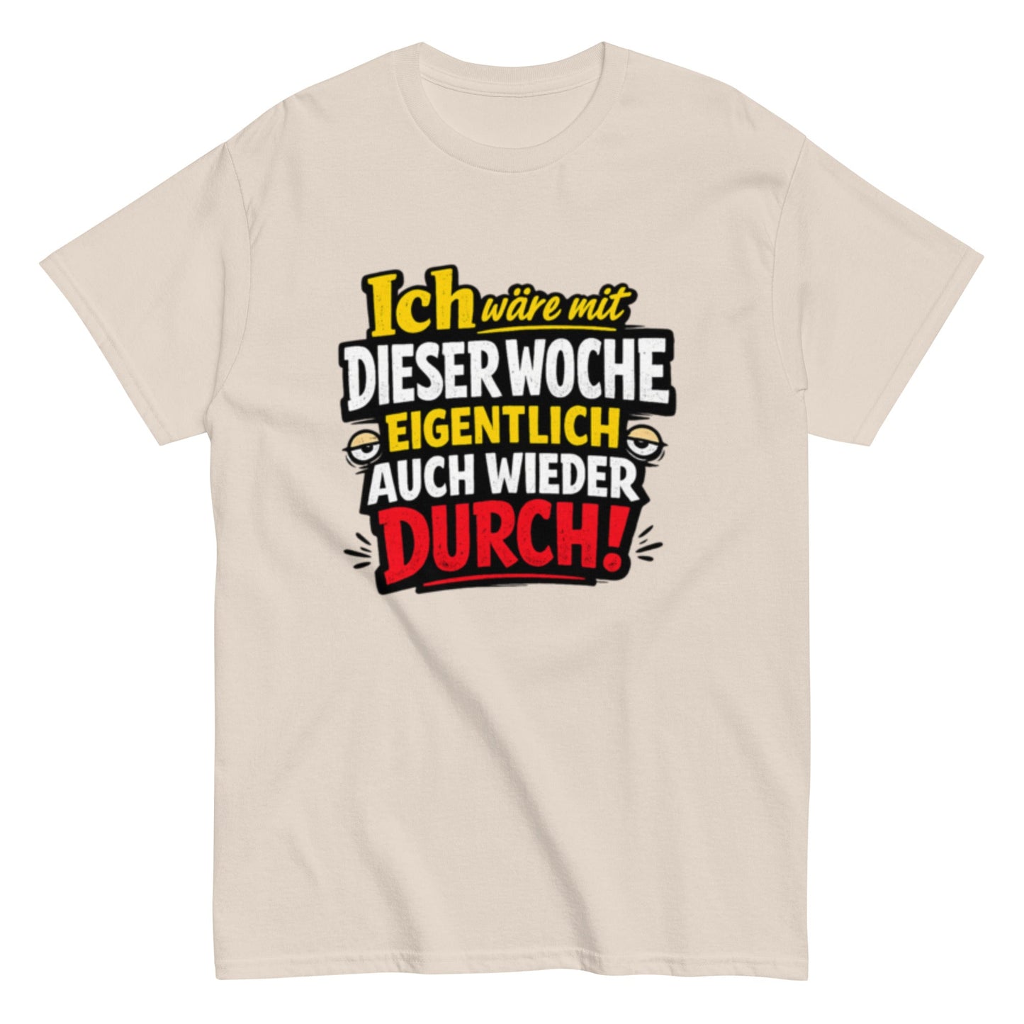 Ich wäre durch mit der Woche - Lustiges Unisex T-Shirt - SprücheKüche - Druckfrisch & frech