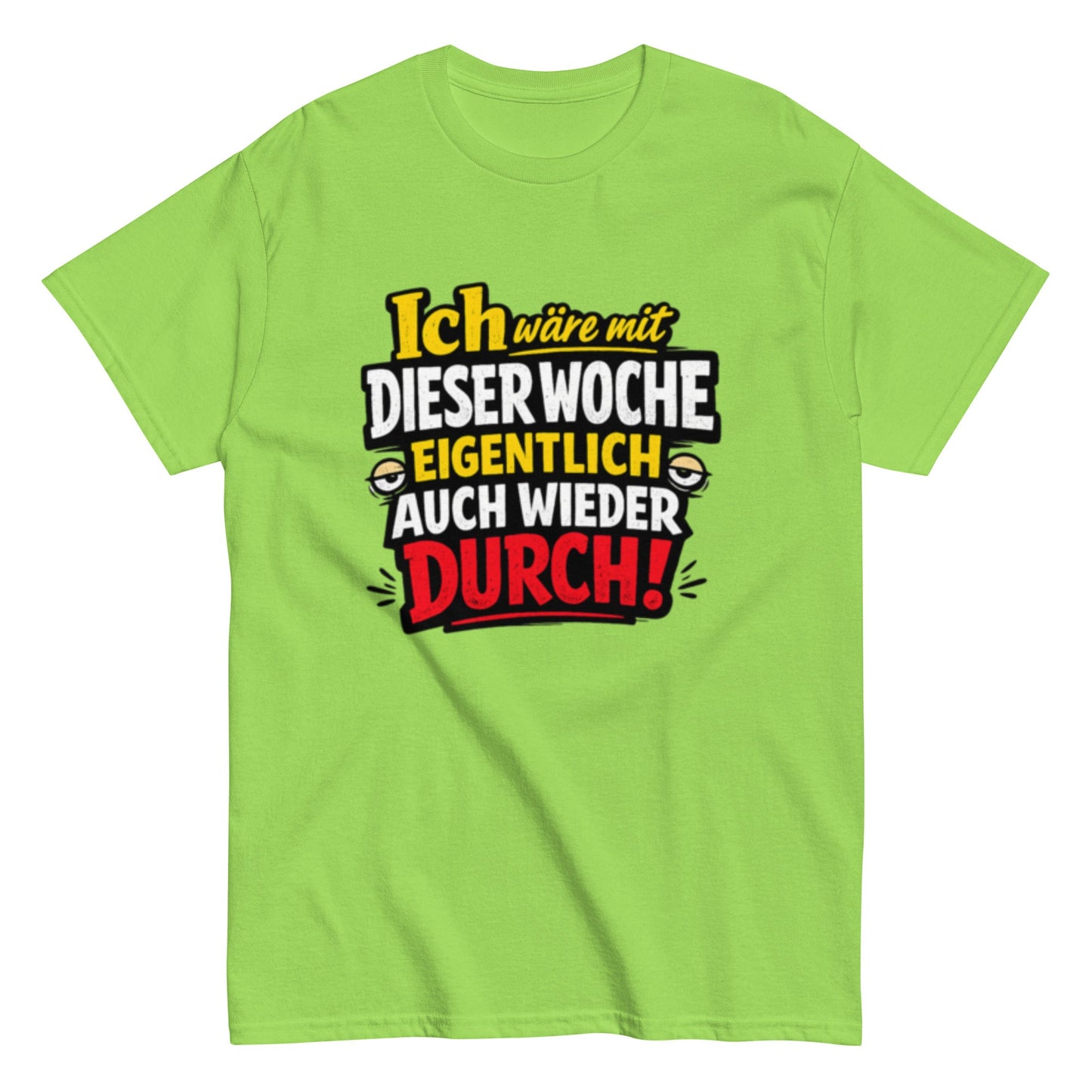 Ich wäre durch mit der Woche - Lustiges Unisex T-Shirt - SprücheKüche - Druckfrisch & frech