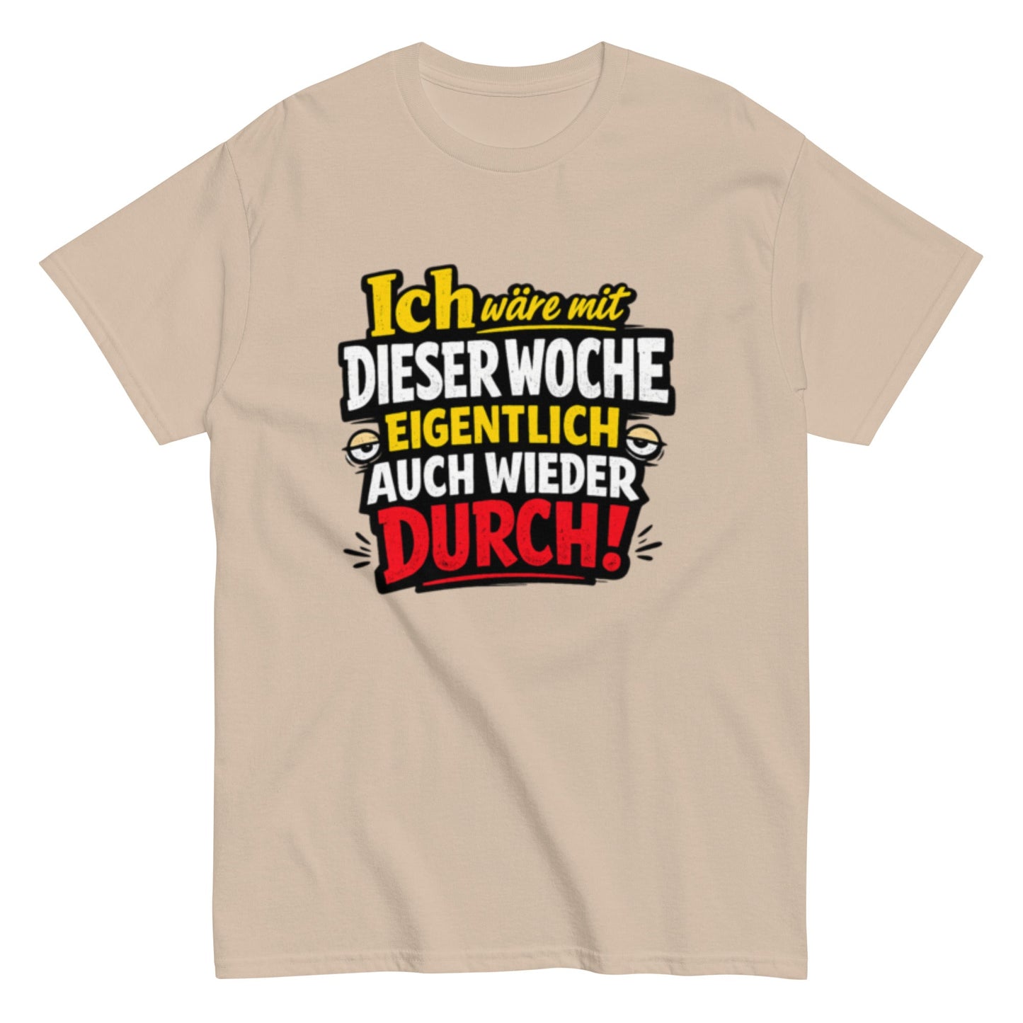 Ich wäre durch mit der Woche - Lustiges Unisex T-Shirt - SprücheKüche - Druckfrisch & frech