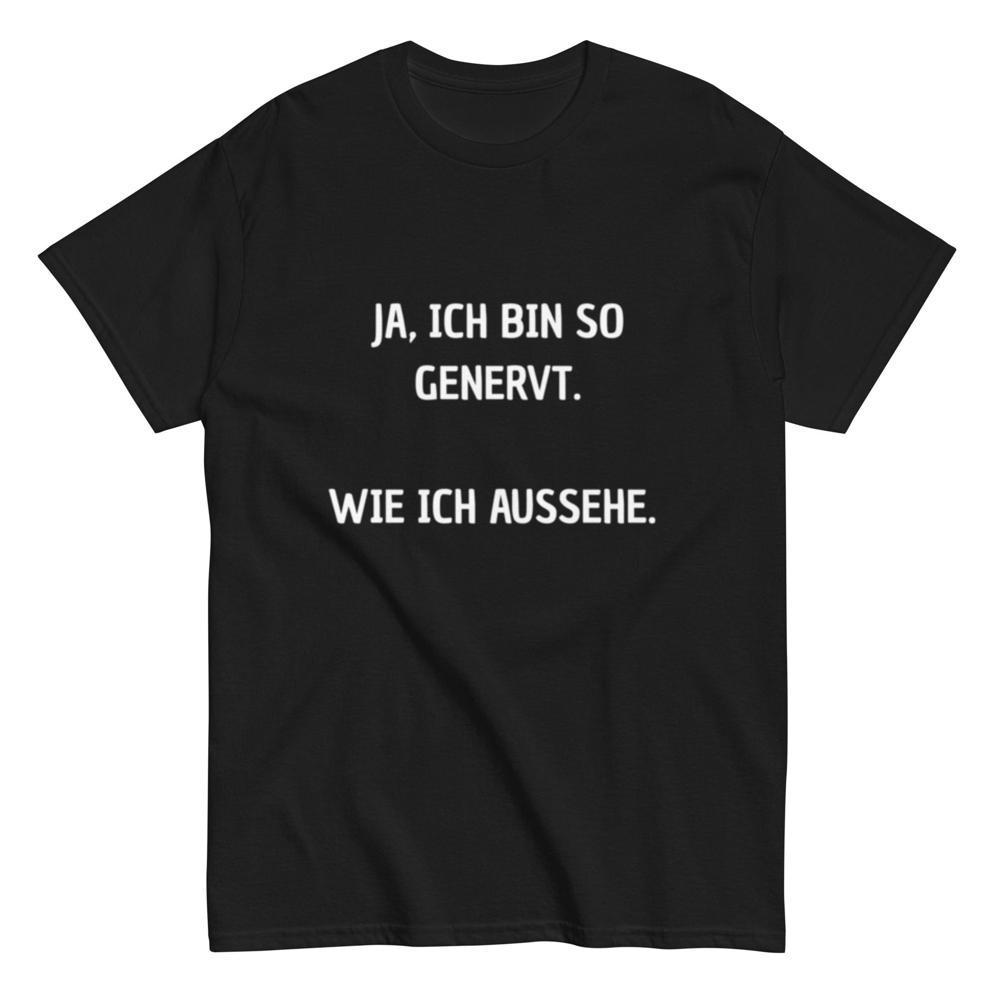 Ja, ich bin so genervt, wie ich aussehe. - Lustiges Unisex T-Shirt - SprücheKüche - Druckfrisch & frech