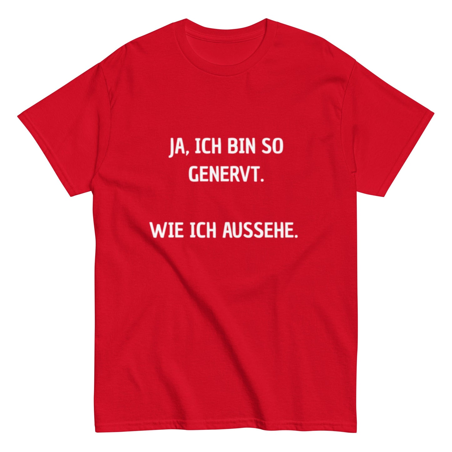 Ja, ich bin so genervt, wie ich aussehe. - Lustiges Unisex T-Shirt - SprücheKüche - Druckfrisch & frech