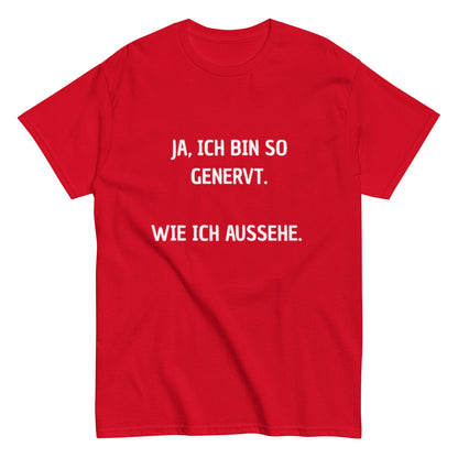 Ja, ich bin so genervt, wie ich aussehe. - Lustiges Unisex T-Shirt - SprücheKüche - Druckfrisch & frech