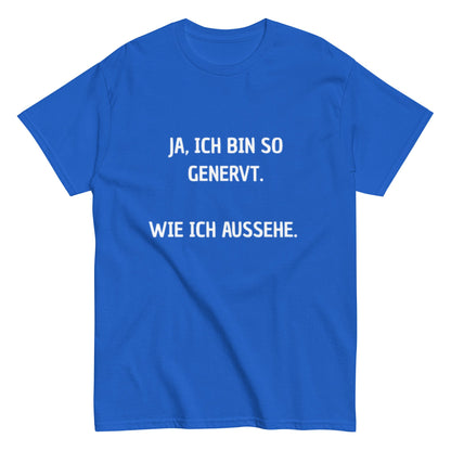 Ja, ich bin so genervt, wie ich aussehe. - Lustiges Unisex T-Shirt - SprücheKüche - Druckfrisch & frech