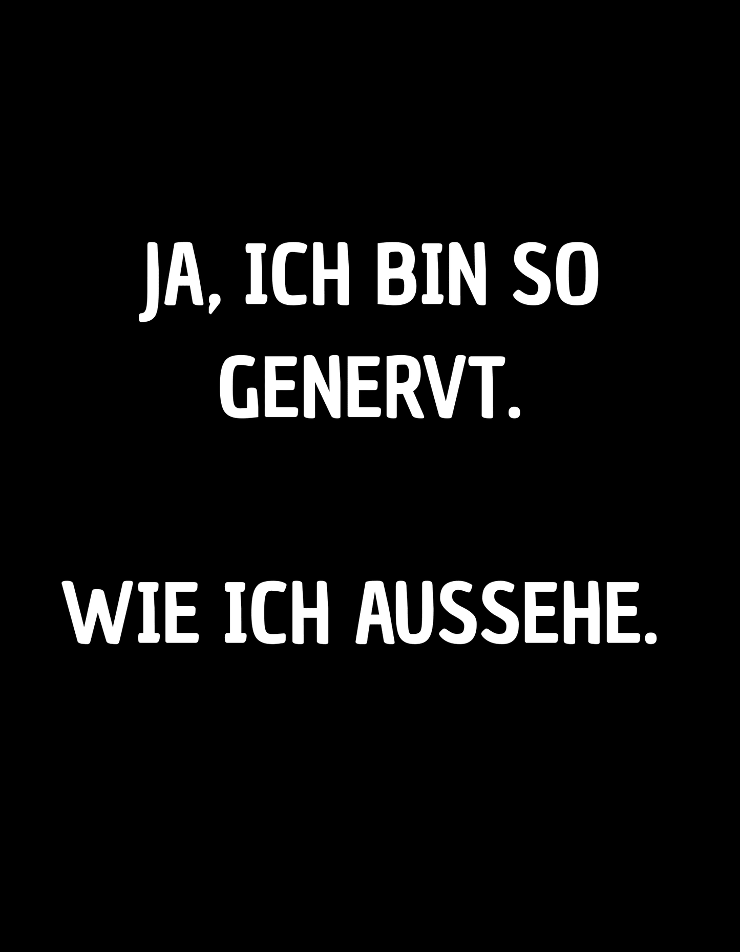 Ja, ich bin so genervt, wie ich aussehe. - Lustiges Unisex T-Shirt - SprücheKüche - Druckfrisch & frech