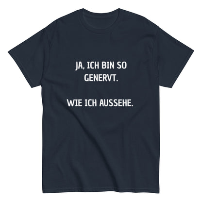 Ja, ich bin so genervt, wie ich aussehe. - Lustiges Unisex T-Shirt - SprücheKüche - Druckfrisch & frech