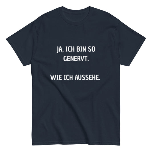 Ja, ich bin so genervt, wie ich aussehe. - Lustiges Unisex T-Shirt - SprücheKüche - Druckfrisch & frech