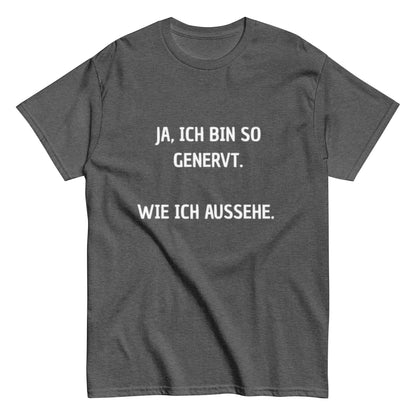 Ja, ich bin so genervt, wie ich aussehe. - Lustiges Unisex T-Shirt - SprücheKüche - Druckfrisch & frech