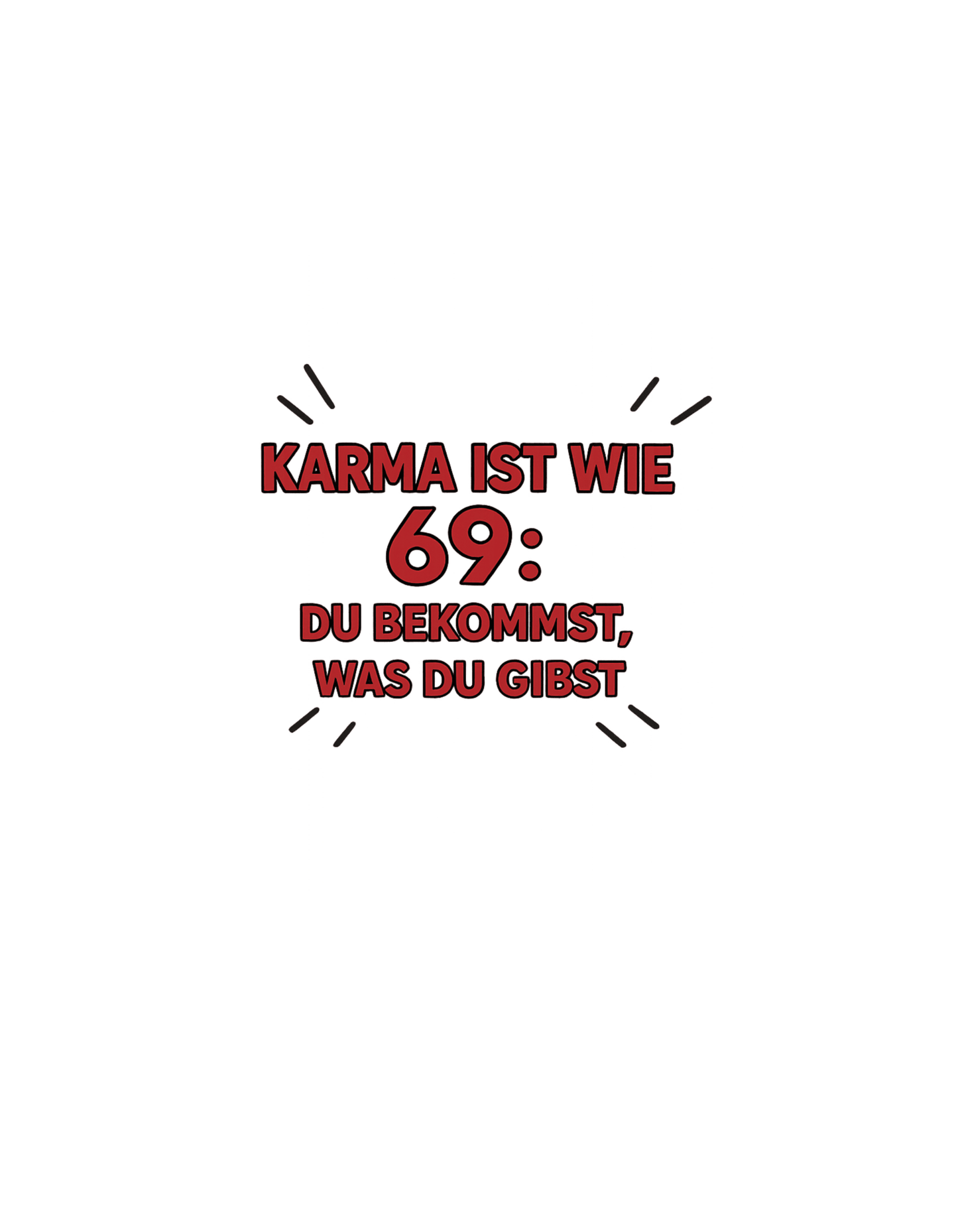 Karma ist wie 69, du bekommst was du gibst - Statement Unisex T-Shirt - SprücheKüche - Druckfrisch & frech