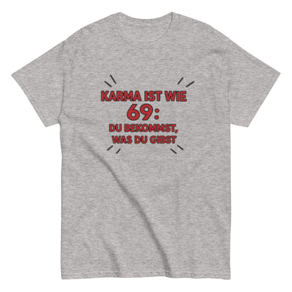 Karma ist wie 69, du bekommst was du gibst - Statement Unisex T-Shirt - SprücheKüche - Druckfrisch & frech