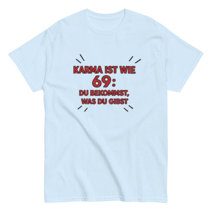 Karma ist wie 69, du bekommst was du gibst - Statement Unisex T-Shirt - SprücheKüche - Druckfrisch & frech