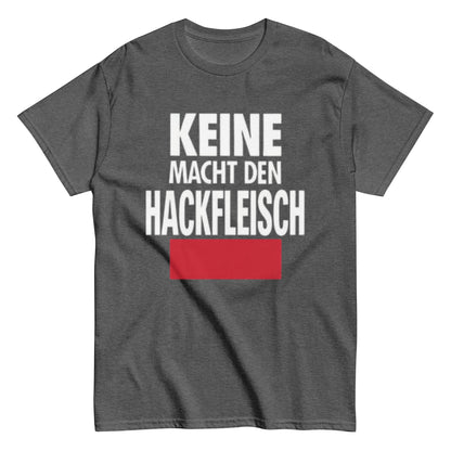 Keine Macht den Hackfleisch – Lustiges Unisex T-Shirt - SprücheKüche - Druckfrisch & frech